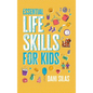 Essential Life Skills for Kids: A Guide to Growing Up, Making Friends, Being a Leader, Handling Money, Keeping Healthy, Cooking Meals, Making Decision - Hardcover
