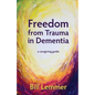 Freedom from Trauma in Dementia: a caregiving guide - Paperback