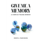 Give Me a Memory: A Complex Trauma Memoir - Paperback
