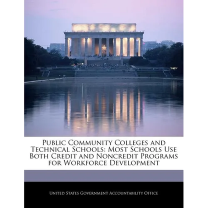 Public Community Colleges and Technical Schools: Most Schools Use Both Credit and Noncredit Programs for Workforce Development - Paperback