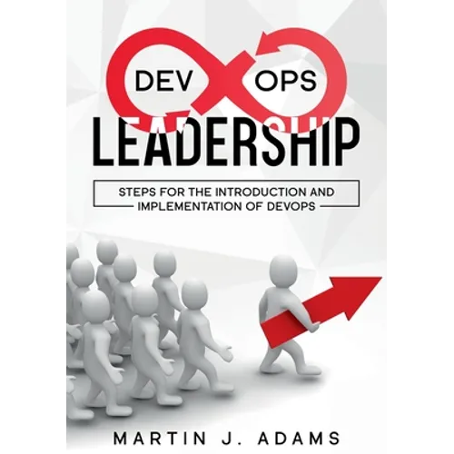 DevOps Leadership - Steps For the Introduction and Implementation of DevOps: Successful Transformation from Silo to Value Chain - Paperback