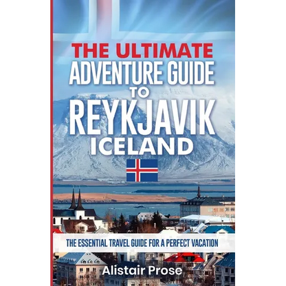 The Ultimate Adventure Guide To REYKJAVIK ICELAND: The Essential Travel Guide for a Perfect Vacation - Paperback