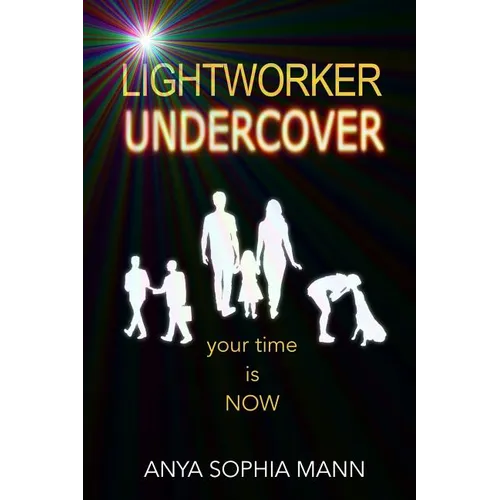 Lightworker Undercover: Your Time is NOW - Paperback