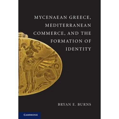 Mycenaean Greece, Mediterranean Commerce, and the Formation of Identity - Paperback