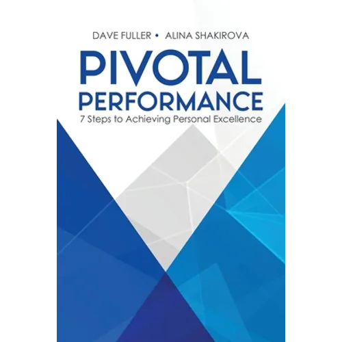 Pivotal Performance: 7 Steps to Achieving Personal Excellence - Paperback