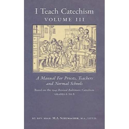 I Teach Catechism: Volume 3: A Manual for Priests, Teachers and Normal Schools - Paperback