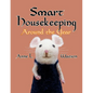 Smart Housekeeping Around the Year: An Almanac of Cleaning, Organizing, Decluttering, Furnishing, Maintaining, and Managing Your Home, With Tips for E - Paperback