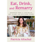 Eat, Drink, and Remarry: Memories from a Lifetime of Art, Class, and Southern Charm - Hardcover