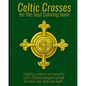 Celtic Crosses for the Soul Coloring book: including creative and powerful Celtic Crosses designs inspired by mind, soul, body and heart. - Paperback