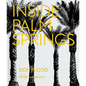 Inside Palm Springs: A Exclusive Glimpse Into 22 Homes--Spanning the 1920s to Mid-Century Modern to Contemporary - Hardcover