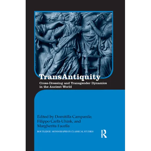 Transantiquity: Cross-Dressing and Transgender Dynamics in the Ancient World - Paperback