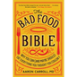 The Bad Food Bible: Why You Can (and Maybe Should) Eat Everything You Thought You Couldn't - Paperback