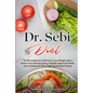 Dr.Sebi Diet: The Revolutionary Method to Lose Weight with a Detox from Natural Eating, Multiple Approved Herbs, and an Enhanced Vir - Paperback