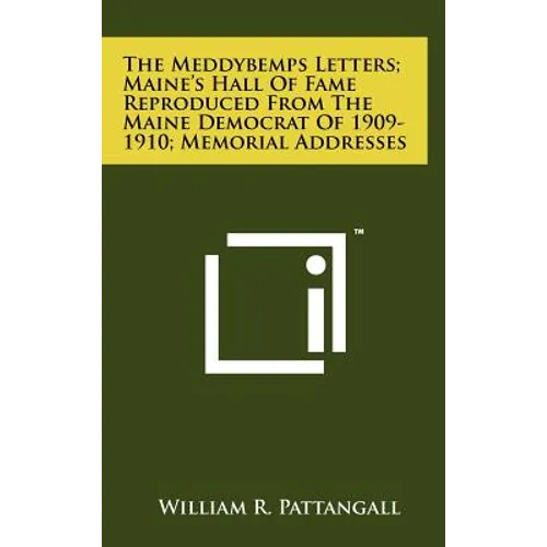 The Meddybemps Letters; Maine's Hall Of Fame Reproduced From The Maine Democrat Of 1909-1910; Memorial Addresses - Hardcover
