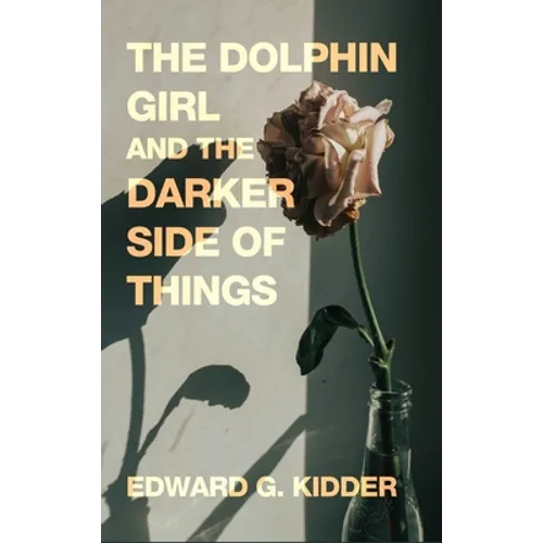 The Dolphin Girl and the Darker Side of Things - Hardcover