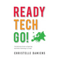 Ready, Tech, Go!: The Definitive Guide to Exporting Australian Technology to Europe - Paperback