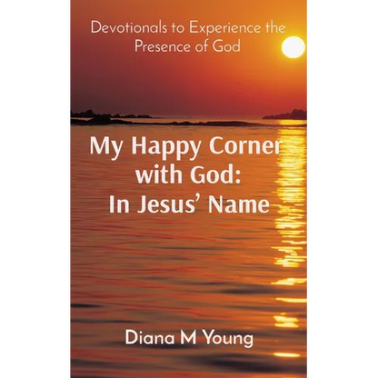My Happy Corner with God: In Jesus' Name: In Jesus' Name: Devotionals to Experience the Presence of God - Paperback