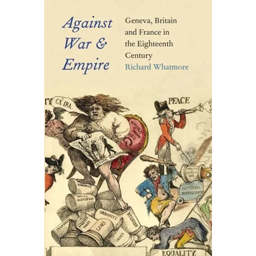 Against War and Empire: Geneva, Britain, and France in the Eighteenth Century - Hardcover