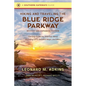 Hiking and Traveling the Blue Ridge Parkway, Revised and Expanded Edition: The Only Guide You Will Ever Need, Including Gps, Detailed Maps, and More - Paperback