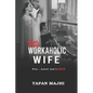 My Workaholic Wife: Yes...Love Isn't SEX - Paperback