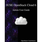 SUSE OpenStack Cloud 6 - Admin User Guide - Paperback