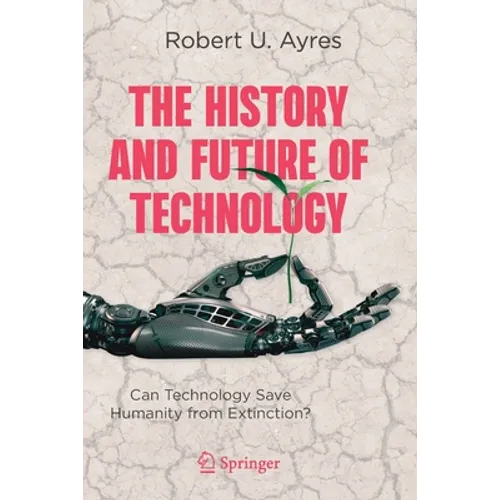 The History and Future of Technology: Can Technology Save Humanity from Extinction? - Paperback