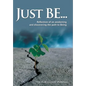Just Be...: Reflection of an Awakening and Discovering the Path to Being - Hardcover