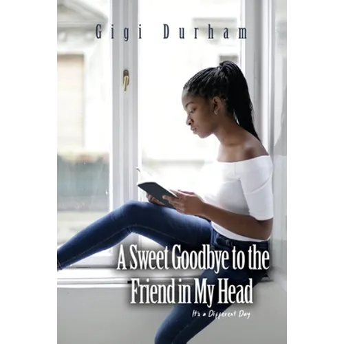 A Sweet Goodbye to the Friend in My Head: It's a Different Day - Paperback