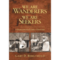 We Are Wanderers We Are Seekers: A Bergthold Family History - Paperback