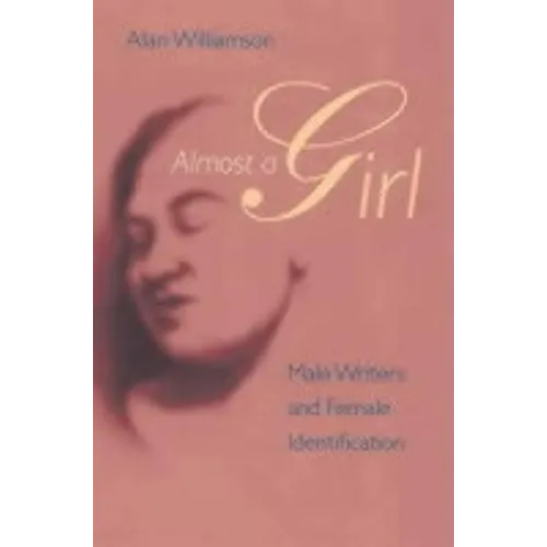 Almost a Girl: Male Writers and Female Identification - Paperback