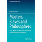 Masters, Slaves and Philosophers: Plato, Hegel and Nietzsche on Freedom and the Pursuit of Knowledge - Paperback