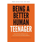 Being a Better Human Teenager: Real Stories From Real Teens - Paperback
