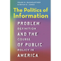 The Politics of Information: Problem Definition and the Course of Public Policy in America - Paperback