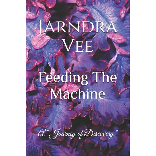 Feeding The Machine: A Journey of Self Discovery - Paperback