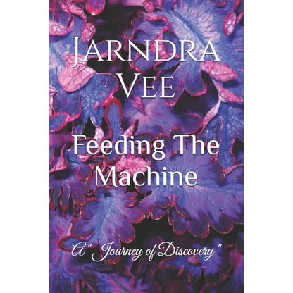 Feeding The Machine: A Journey of Self Discovery - Paperback
