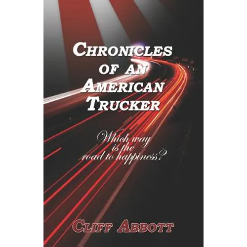 Chronicles of an American Trucker: Which Way is the Road to Happiness? - Paperback
