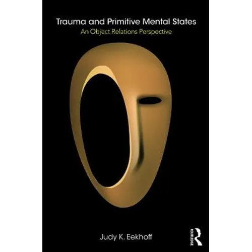 Trauma and Primitive Mental States: An Object Relations Perspective - Paperback