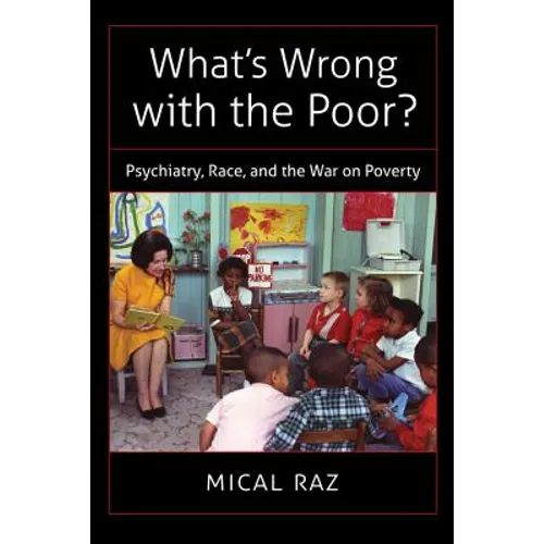 What's Wrong with the Poor?: Psychiatry, Race, and the War on Poverty - Paperback
