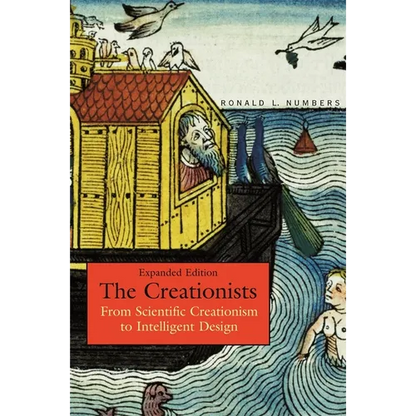 The Creationists: From Scientific Creationism to Intelligent Design, Expanded Edition - Paperback