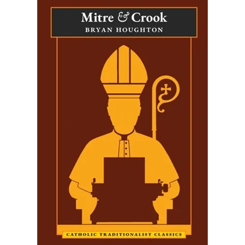 Mitre and Crook (Catholic Traditionalist Classics) - Hardcover