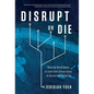 Disrupt or Die: What the World Needs to Learn from Silicon Valley to Survive the Digital Era - Hardcover