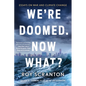 We're Doomed. Now What?: Essays on War and Climate Change - Paperback
