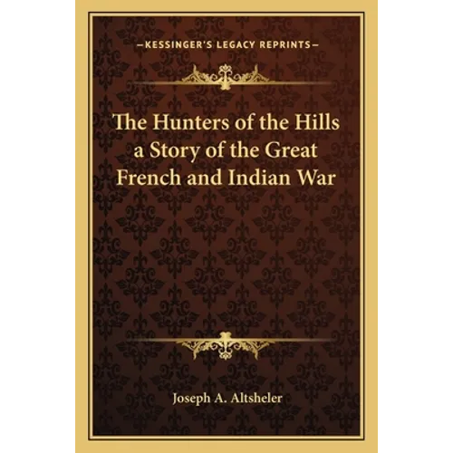 The Hunters of the Hills a Story of the Great French and Indian War - Paperback