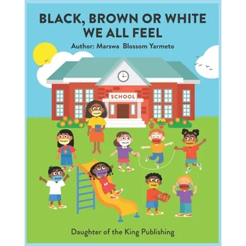 Black, Brown or White We All Feel: Targets racism and reinforces positive behavior in children - Paperback