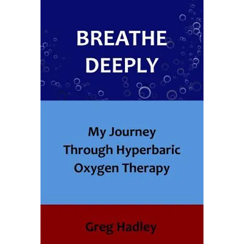 Breathe Deeply: My Journey Through Hyperbaric Oxygen Therapy - Paperback