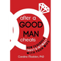 After a Good Man Cheats: How to Rebuild Trust & Intimacy With Your Wife - Paperback