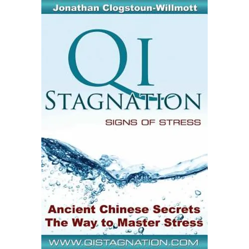Qi Stagnation - Signs of Stress: Putting Chinese medicine into English this book explains stress from its earliest appearance right through to severe - Paperback