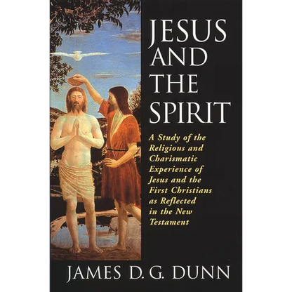 Jesus and the Spirit: A Study of the Religious and Charismatic Experience of Jesus and the First Christians as Reflected in the New Testament - Paperback
