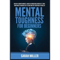 Mental Toughness for Beginners: Develop a Growth Mindset, Achieve an Unbeatable Mentality, Train Your Brain to Increase Self-Esteem and Self-Disciplin - Paperback