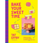 Bake Your Sweet Time: Different Takes on Classic Bakes to Fit the Time You Have - Hardcover